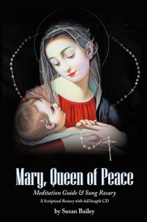 Mary, Queen of Peace Meditation Guide & Sung Rosary by Susan Bailey 9781448622689