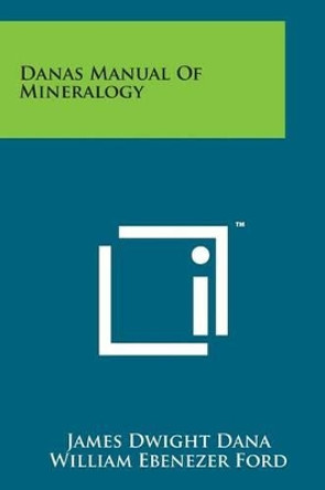 Danas Manual of Mineralogy by James Dwight Dana 9781169975835