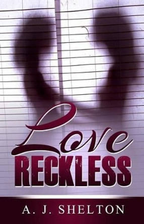 Love Reckless by A J Shelton 9781501018916