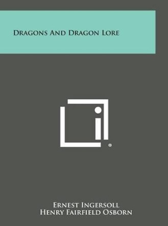 Dragons and Dragon Lore by Ernest Ingersoll 9781258855444