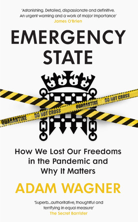 Emergency State: The Freedoms We Lost in the Pandemic and How to Get Them Back by Adam Wagner