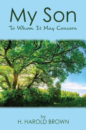 My Son: To Whom It May Concern by H Harold Brown 9781635280418