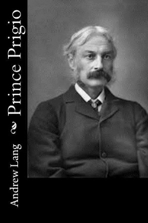 Prince Prigio by Andrew Lang 9781514840634