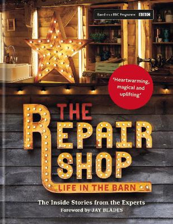 The Repair Shop: LIFE IN THE BARN: The Inside Stories from the Experts by Jay Blades