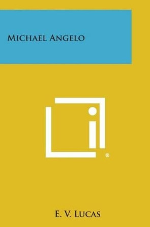 Michael Angelo by E V Lucas 9781258980597