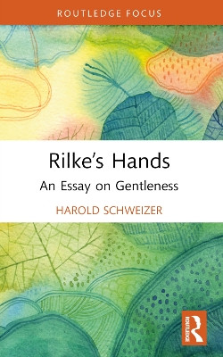 Rilke’s Hands: An Essay on Gentleness by Harold Schweizer 9781032385099