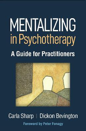 Mentalizing in Psychotherapy: A Guide for Practitioners by Carla Sharp