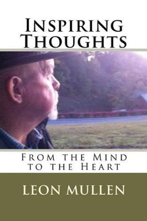 Inspiring Thoughts from the Mind to the Heart by Leon Mullen 9781470135119