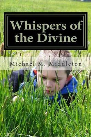 Whispers of the Divine by Michael M Middleton 9781477642375