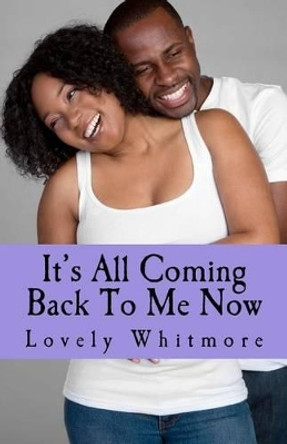 It's All Coming Back To ME NOW by Lovely Whitmore 9781470039806