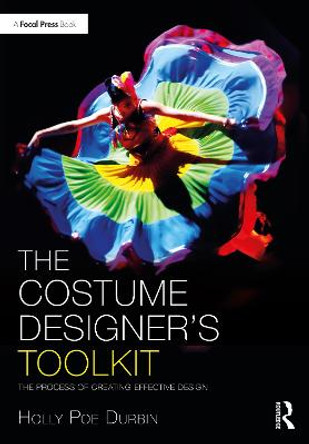 The Costume Designer's Toolkit: The Process of Creating Effective Design by Holly Poe Durbin