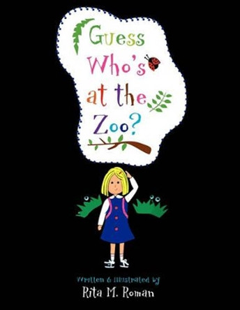 Guess Who's at the Zoo? by Rita M Roman 9781453523742