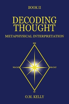 Decoding Thought: Metaphysical Interpretation by O M Kelly 9780645848779