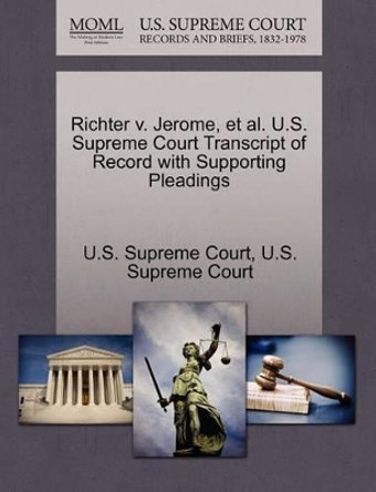 Richter V. Jerome, et al. U.S. Supreme Court Transcript of Record with Supporting Pleadings by U S Supreme Court 9781270092773