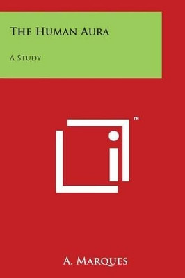 The Human Aura: A Study by A Marques 9781169985698
