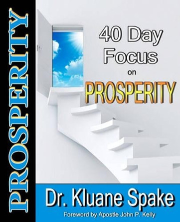 40 Day Focus on Prosperity: Your 40 Day Action Plan to Develop a Prosperous Life by Dr Kluane Spake 9781451529876