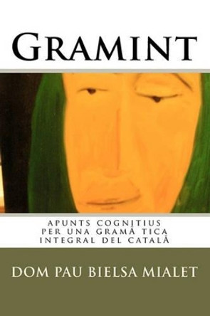 Gramint: apunts cognitius per una gramatica integral del catala by Esperanca Mialet Llagostera 9781451546668