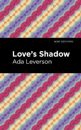 Love's Shadow by Ada Leverson 9781513283142