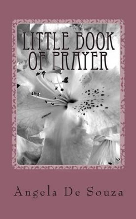 Little Book of Prayer by Angela De Souza 9781478365969