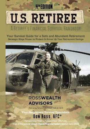U.S. Retiree: A Retiree's Financial Survival Handbook: Strategic ways proven to protect and armor up your retirement savings by Don Ross 9781479177035