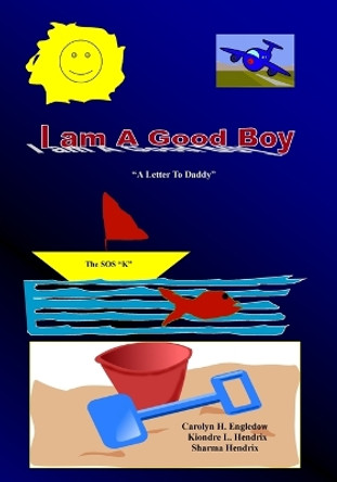 I Am A Good Boy: A Letter To Daddy by Sharma Hendrix 9781450524483