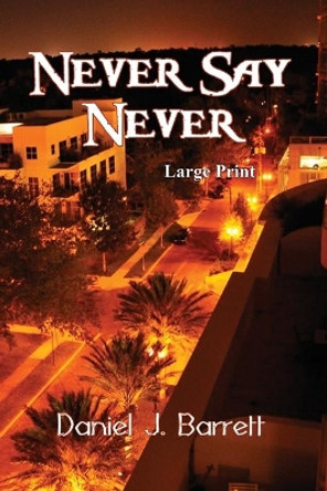 Never Say Never Large Print by Daniel J Barrett 9781644372975