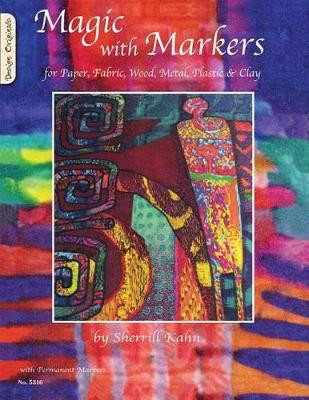 Magic with Markers: For Paper, Fabric, Wood, Metal, Plastic & Clay by Sherrill Kahn 9781574216264