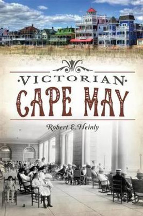 Victorian Cape May by Robert E Heinly 9781626198951