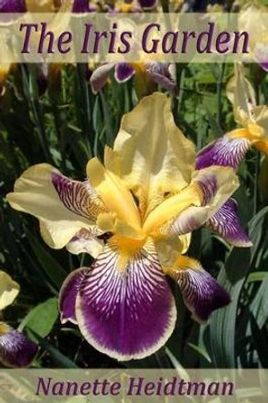 The Iris Garden by Nanette Heidtman 9781477658093