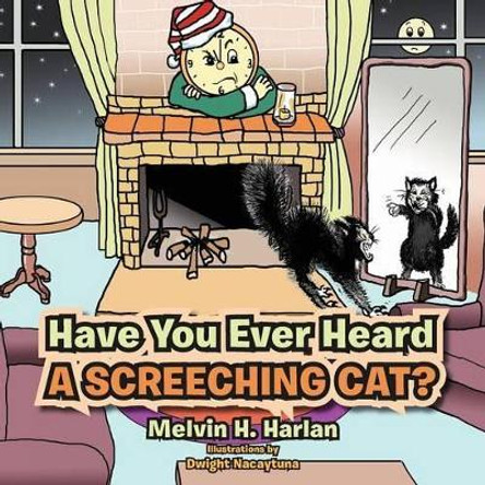 Have You Ever Heard a Screeching Cat? by Melvin H Harlan 9781479760442