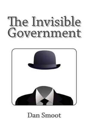 The Invisible Government by Dan Smoot 9781494851378