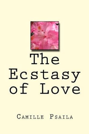 The Ecstasy of Love by Camille Hy Psaila 9781519560025