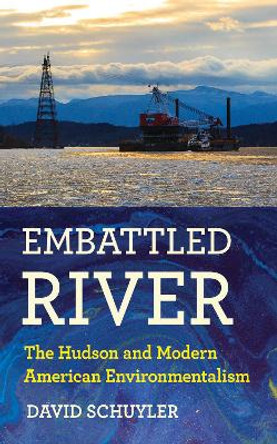 Embattled River: The Hudson and Modern American Environmentalism by David Schuyler 9781501718052