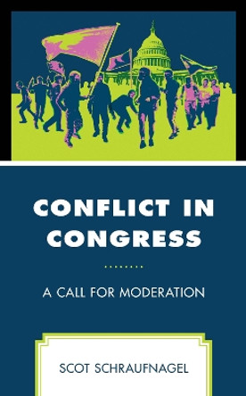 Conflict in Congress: A Call for Moderation by Scot Schraufnagel 9781666940343