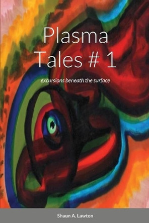 Plasma Tales: excursions beneath the surface by Shaun Lawton 9781667107127