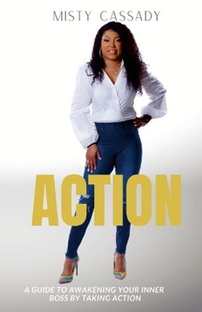 Action!: A Guide To Awakening Your Inner Boss by Taking ACTION by Misty Cassady 9781667123554