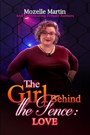 Girl Behind the Fence: Love by Mozelle Martin 9781667142401