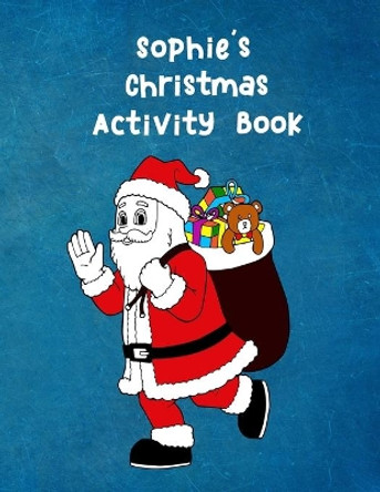 Sophie's Christmas Activity Book: For Ages 4 - 8 Personalised Seasonal Colouring Pages, Mazes. Word Star and Sudoku Puzzles for Younger Kids by Wj Journals 9781710888904