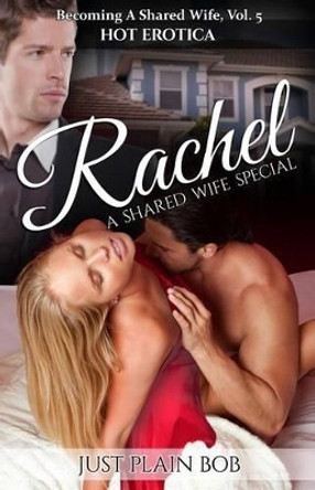 Rachel: A Shared Wife Special by Just Plain Bob 9781680300789