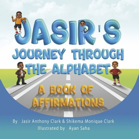 Jasir's Journey Through the Alphabet: A Book of Affirmations by Jasir Anthony Clark 9781667894386