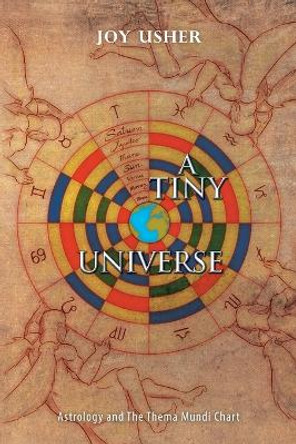 A Tiny Universe: Astrology and the Thema Mundi Chart by Joy Usher 9781543403770