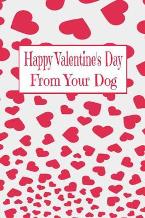 Happy Valentine's Day: From Your Dog by A Voice in the Ruff 9781658688505