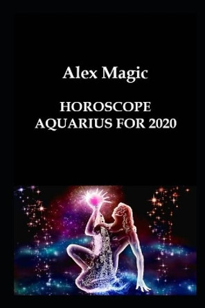 Horoscope Aquarius for 2020 by Alex Magic 9781659171303
