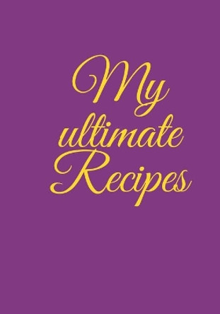 My ultimate Recipes: DIY a cookbook to note down your favorite meals, time for your family and friends, time for your best food. Lila COVER by Funny Desings 9781659286311