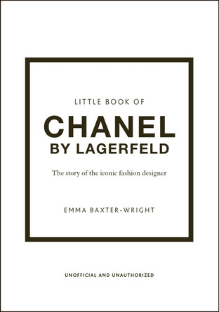 Little Book of Chanel by Lagerfield: The Story of the Iconic Fashion Designer by Emma Baxter-Wright