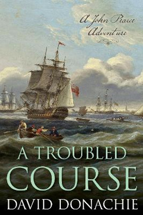 A Troubled Course: A John Pearce Adventure by David Donachie