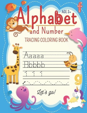 Alphabet And Number Tracing Coloring Book Let's go!: for preschololers (Age 3-5), Trace Letters Of the Alphabet and numbers. Practice Handwriting Workbook: Pre K, Kindergarten by Lola Notebook Factory 9781686122262