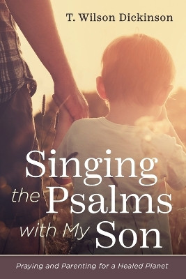 Singing the Psalms with My Son by T Wilson Dickinson 9781666743937