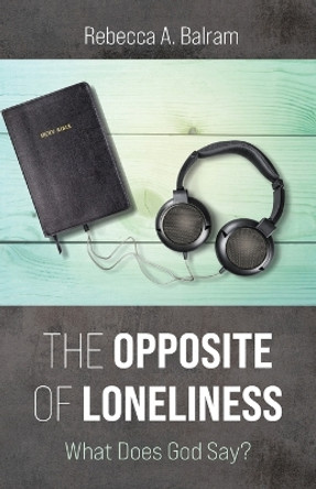 The Opposite of Loneliness by Rebecca A Balram 9781666746464