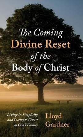 The Coming Divine Reset of the Body of Christ by Lloyd Gardner 9781666777246